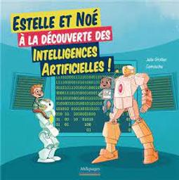 Estelle et Noé à la découverte des intelligences artificielles | Grollier, Julie. Auteur