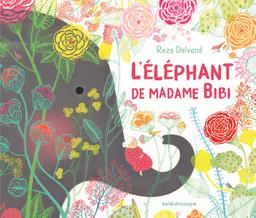 L'Eléphant de madame Bibi | Dalvand, Reza. Auteur. Illustrateur