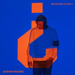 Est-ce que tu sais? | Roussel, Gaëtan - chanteur de Louise Attaque