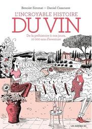 L'Incroyable histoire du vin : de la préhistoire à nos jours, 10 000 ans d'aventure | Simmat, Benoist. Scénariste