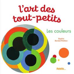 L'Art des tout-petits : les couleurs | Bordet-Petillon, Sophie. Auteur