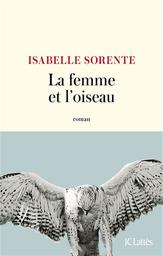 La Femme et l'oiseau | Sorente, Isabelle. Auteur