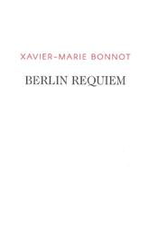 Berlin requiem | Bonnot, Xavier-Marie. Auteur