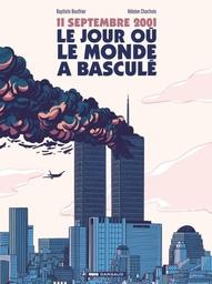 11 septembre 2001 : le jour où le monde a basculé | Bouthier, Baptiste. Scénariste