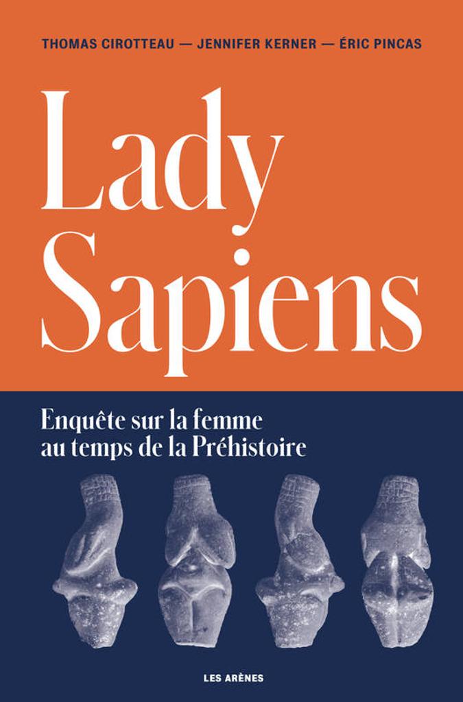 Lady sapiens : enquête sur la femme au temps de la préhistoire | Cirotteau, Thomas. Auteur