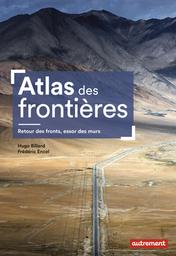 Atlas des frontières : retour des fronts, essor des murs | Billard, Hugo. Auteur