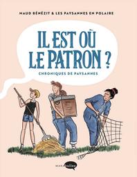 Il est où le patron ? : chroniques de paysannes | Bénézit, Maud. Illustrateur