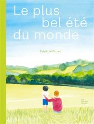 Le Plus bel été du monde | Perret, Delphine. Auteur. Illustrateur