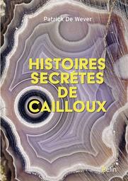 Histoires secrètes de cailloux | Wever, Patrick de. Auteur