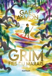 Grim, fils du marais | Aymon, Gaël. Auteur