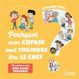 Pourquoi mon copain veut toujours être chef ? : tes questions pour bien vivre ensemble | Besson, Agnés. Auteur