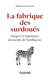 La Fabrique des surdoués : dangers et impostures du marché de l'intelligence | Pelissier, Jérôme. Auteur