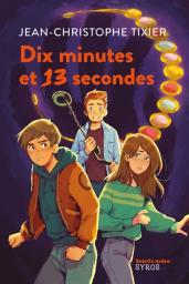 Dix minutes et 13 secondes | Tixier, Jean-Christophe. Auteur