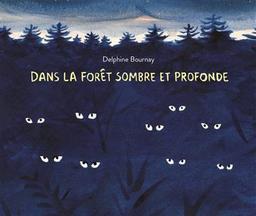 Dans la forêt sombre et profonde | Bournay, Delphine. Auteur. Illustrateur