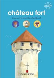 Château fort : comment vivaient les chevaliers ? | Bordet-Petillon, Sophie. Auteur