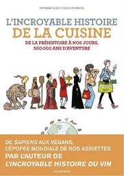 L'Incroyable histoire de la cuisine : de la préhistoire à nos jours, 500 000 ans d'aventure | Simmat, Benoist. Scénariste