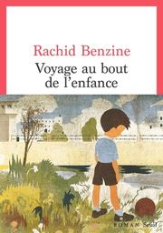 Voyage au bout de l'enfance | Benzine, Rachid. Auteur