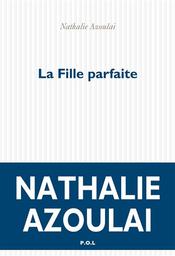 La Fille parfaite | Azoulai, Nathalie. Auteur