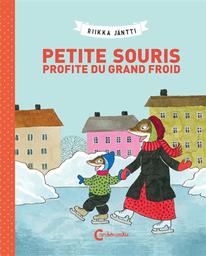 Petite souris profite du grand froid | Jantti, Riikka. Auteur