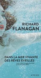 Dans la mer vivante des rêves éveillés | Flanagan, Richard. Auteur