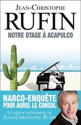 Notre otage à Acapulco | Rufin, Jean-Christophe. Auteur