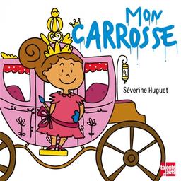 Mon carrosse | Huguet, Séverine. Auteur