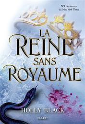 La Reine sans royaume | Black, Holly. Auteur