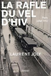 La Rafle du Vel d'Hiv : Paris, juillet 1942 | Joly, Laurent. Auteur