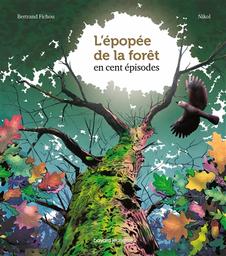 L'Epopée de la forêt en cent épisodes | Fichou, Bertrand. Auteur