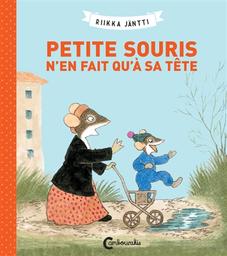 Petite souris n'en fait qu'à sa tête | Jantti, Riikka. Auteur. Illustrateur