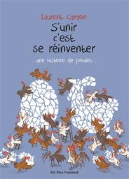 S'unir c'est se réinventer : une histoire de poules | Cardon , Laurent. Auteur. Illustrateur