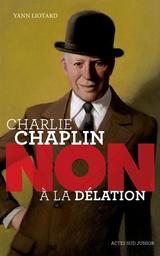Charlie Chaplin : non à la délation | Liotard, Yann. Auteur