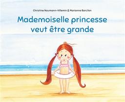 Mademoiselle Princesse veut être grande | Naumann-Villemin, Christine. Auteur