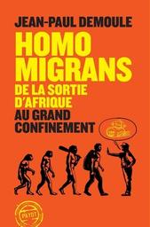 Homo Migrans : de la sortie d'Afrique au grand confinement | Demoule, Jean-Paul. Auteur
