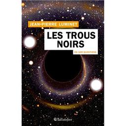 Les Trous noirs en 100 questions | Luminet, Jean-Pierre. Auteur