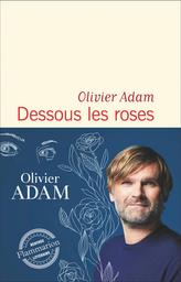 Dessous les roses | Adam, Olivier. Auteur