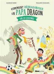 Comment dédragoniser un papa dragon en 10 leçons | Paris, Marine. Auteur