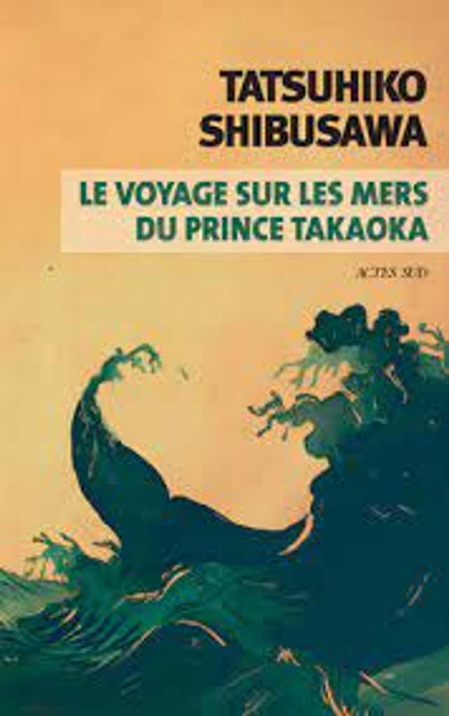 Le Voyage sur les mers du prince Takaoka | Shibusawa, Tatsuhiko. Auteur