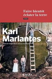 Faire bientôt éclater la terre | Marlantes, Karl. Auteur