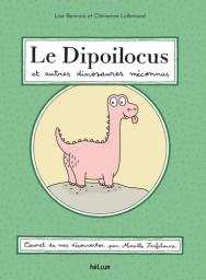 Le Dipoilocus et autres dinosaures méconnus | Beninca, Lise. Auteur