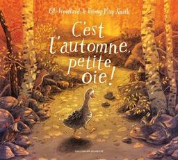 C'est l'automne, petite oie ! | Woollard, Elli. Auteur