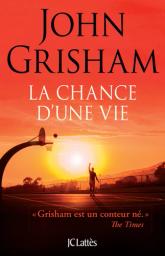 La Chance d'une vie | Grisham, John. Auteur