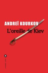 L'Oreille de Kiev | Kourkov, Andreï. Auteur