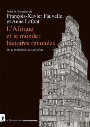 L'Afrique et le monde : histoires renouées : de la préhistoire au XXIe siècle | Fauvelle-Aymar, François-Xavier. Auteur