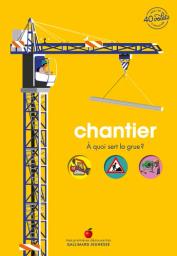 Chantier : A quoi sert la grue ? | Baumann, Anne-Sophie. Auteur