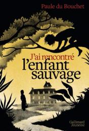 J'ai rencontré l'enfant sauvage | Du Bouchet, Paule. Auteur