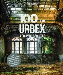 100 lieux urbex à couper le souffle | Rousseau, Eloi. Auteur