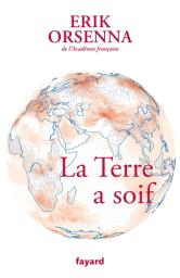 La Terre a soif : guerres et paix aux royaumes des fleuves : petit précis de mondialisation tome 7 | Orsenna, Erik. Auteur