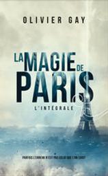 La Magie de Paris : l'intégrale | Gay, Olivier. Auteur