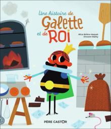 Une histoire de galette et de roi | Brière-Haquet, Alice. Auteur